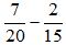 Thực hiện các phép tính sau: a) 7/11 + 5/7 b) 7/20 - 2/15