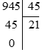  Thực hiện các phép chia sau a) 945 : 45 b) 3 121 : 51 