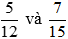 Quy đồng mẫu các phân số sau: a) 5/12 và 7/15 b) 2/7; 4/9 và 7/12