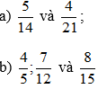 Quy đồng mẫu các phân số sau: a) 5/14 và 4/21 b) 4/5; 7/12