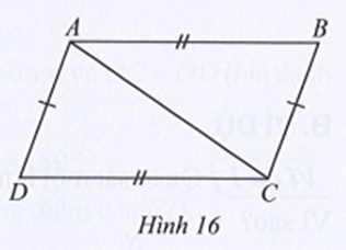 Ở Hình 16 có AB = CD, AD = BC. Chứng minh: AB song song CD