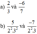 Quy đồng mẫu các phân số sau: a) 2/3 và -6/7