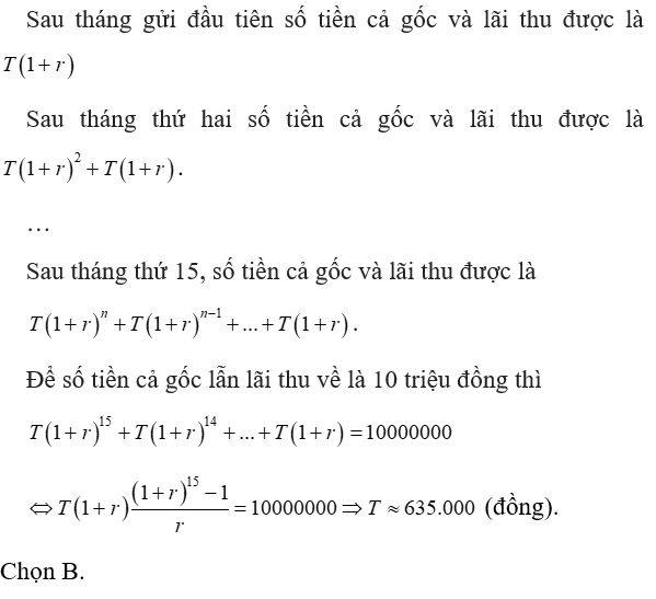 Một người mỗi đầu tháng gửi vào ngân hàng T triệu đồng với lãi suất kép 0,6% một tháng. Biết cuối tháng thứ 15 thì số tiền cả gốc lẫn lãi sẽ thu về là 10 triệu đồng. Hỏi số tiền T gần với số nào nhất trong các số sau đây?  (ảnh 1)