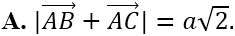 Cho tam giác vuông cân ABC tại A có AB = a. Tính | vecto AB + vecto AC| (ảnh 2)