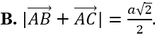 Cho tam giác vuông cân ABC tại A có AB = a. Tính | vecto AB + vecto AC| (ảnh 3)