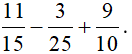 Thực hiện phép tính: 11/15 - 3/25 + 9/10