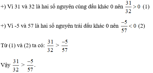 Không quy đồng mẫu số, em hãy so sánh 31/32 và -5/57