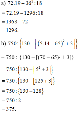 Tính: a) 72.19 – 36^2:18  b) 750:{ 130 – [(5.14 – 65)^3 + 3]}