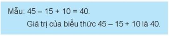 Tính giá trị của biểu thức (theo mẫu) Mẫu: 45 - 15 + 10 = 40 (ảnh 1)