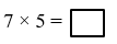 Số thích hợp cần điền vào ô trống là:7 × 5 =           (ảnh 1)