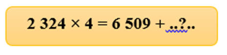 Số? 2 323 x 4 = 6 509 + ? A. 3 787 B. 3 987 C. 2 797 D. 2 787 (ảnh 1)