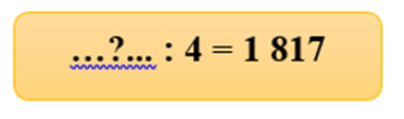 Số? : 4 = 1 817 A. 4 268 B. 7 248 C. 4 248 D. 7 268 (ảnh 1)