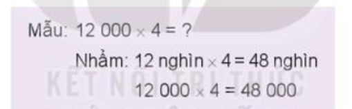 Tính nhẩm (theo mẫu): Mẫu: 12000 x 4 = ? Nhẩm 12 nghìn x 4 (ảnh 1)