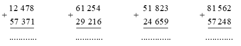 Tính 12 478 + 57 371 61 254 + 29 216 51 823 + 24 659 81 562 + 57 248 (ảnh 1)