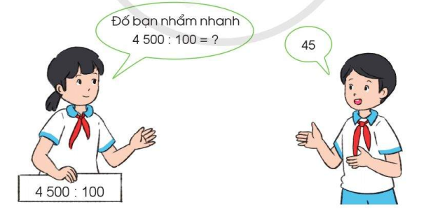 Trò chơi “Ai nhanh, ai đúng”  a) Em viết một phép chia cho 10, 100, 1 000,… Chẳng hạn, 4 500 : 100 = ? (ảnh 1)