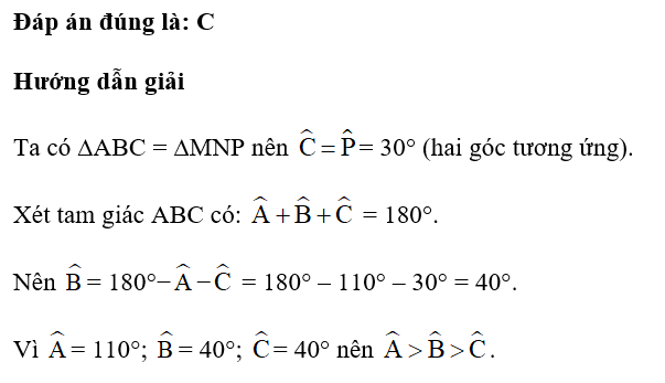 Cho ∆ABC = ∆MNP, trong đó góc A = 110°, góc P = 30°. So sánh các góc A; B; C. (ảnh 1)