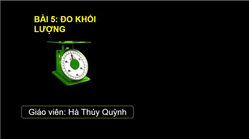 Bài giảng điện tử Đo khối lượng | Giáo án PPT KHTN 6 Chân trời sáng tạo (ảnh 1)