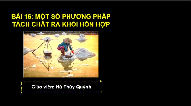 Bài giảng điện tử Một số phương pháp tách chất ra khỏi hỗn hợp | Giáo án PPT KHTN 6 Chân trời sáng tạo (ảnh 1)