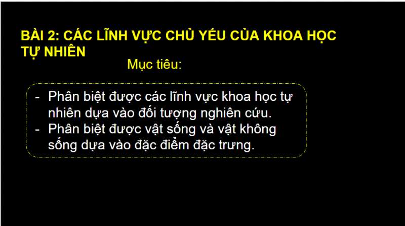 Bài giảng điện tử Bài 2: Các lĩnh vực chủ yếu của khoa học tự nhiên | Giáo án PPT KHTN 6 Chân trời sáng tạo (ảnh 2)