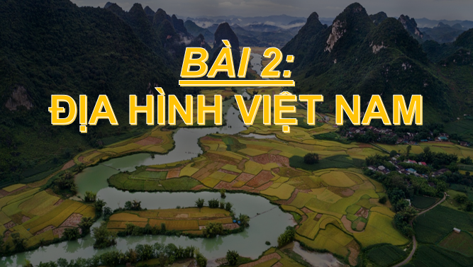 Giáo án điện tử Bài 2: Địa hình Việt Nam | Bài giảng PPT Địa lí 8 Cánh diều (ảnh 1)