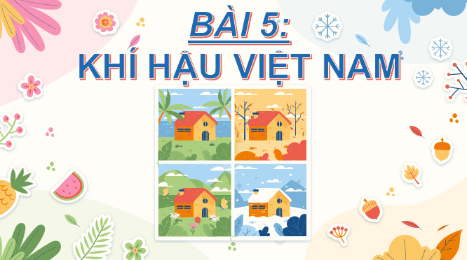 Giáo án điện tử Bài 5: Khí hậu Việt Nam| Bài giảng PPT Địa lí 8 Cánh diều (ảnh 1)