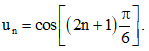 Cho dãy số (un) biết  un = cos [(2n + 1) π/6]