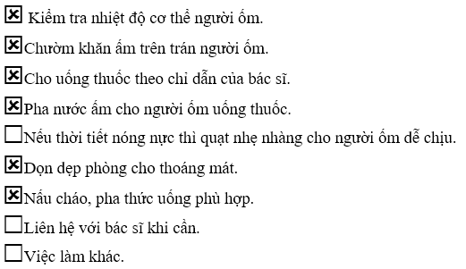 Đánh dấu X vào trước những việc em đã thực hiện để chăm sóc khi người thân bị ốm mệt