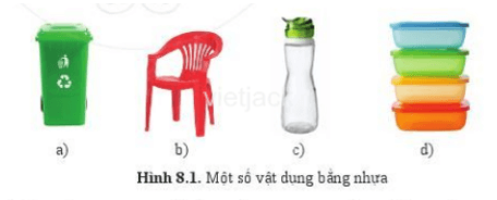 Kể tên một số vật dụng bằng nhựa. Chúng có đặc điểm gì