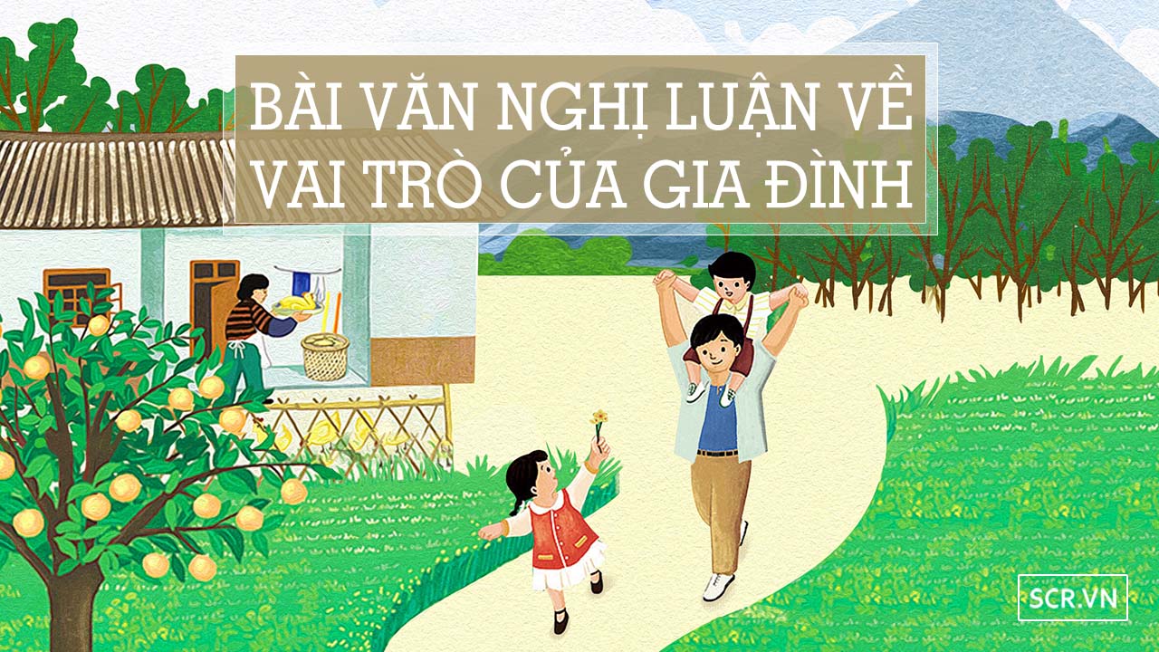 Nghị Luận Về Vai Trò Của Gia Đình ❤️️ 15 Bài Văn Hay Nhất