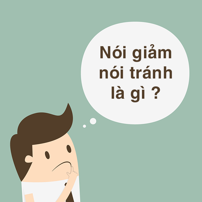 Nói giảm nói tránh là gì? Tác dụng, cách sử dụng và ví dụ