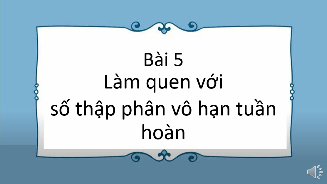 Giáo án điện tử Làm quen với số thập phân vô hạn tuần hoàn | Bài giảng PPT Toán 7 Kết nối tri thức (ảnh 1)