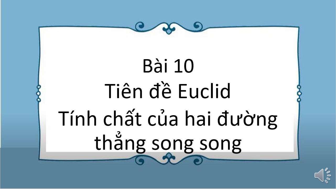 Giáo án điện tử Tiên đề Euclid. Tính chất của hai đường thẳng song song | Bài giảng PPT Toán 7 Kết nối tri thức (ảnh 1)