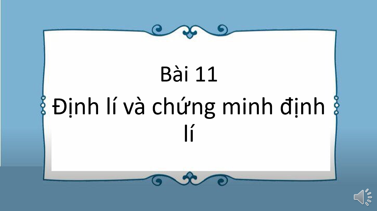 Giáo án điện tử Định lí và chứng minh định lí | Bài giảng PPT Toán 7 Kết nối tri thức (ảnh 1)