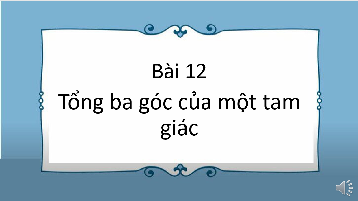 Giáo án điện tử Tổng ba góc của một tam giác | Bài giảng PPT Toán 7 Kết nối tri thức (ảnh 1)