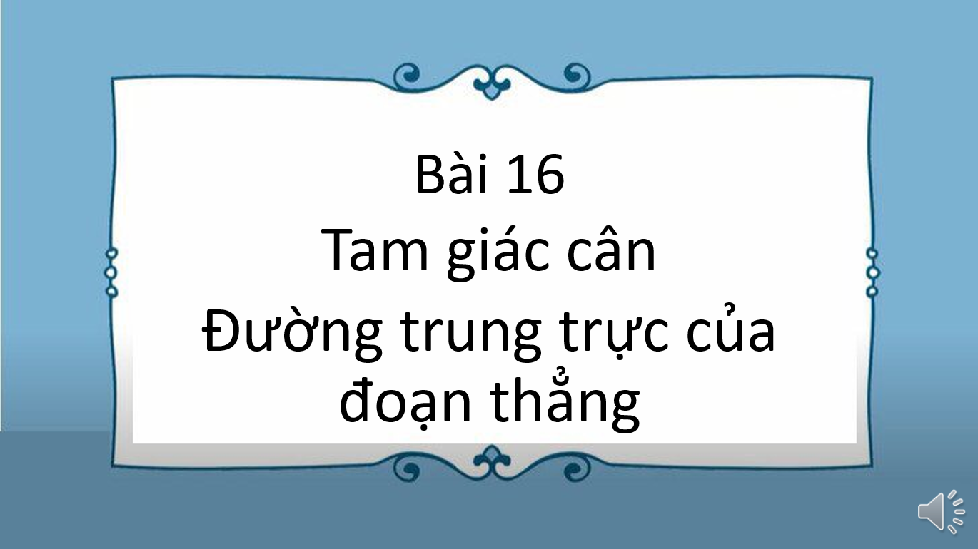 Giáo án điện tử Tam giác cân. Đường trung trực của đoạn thẳng | Bài giảng PPT Toán 7 Kết nối tri thứcv (ảnh 1)