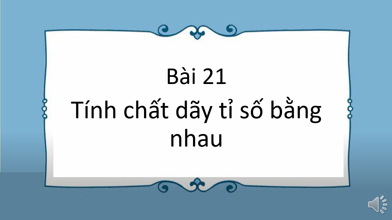 Giáo án điện tử Tính chất dãy tỉ số bằng nhau | Bài giảng PPT Toán 7 Kết nối tri thức (ảnh 1)