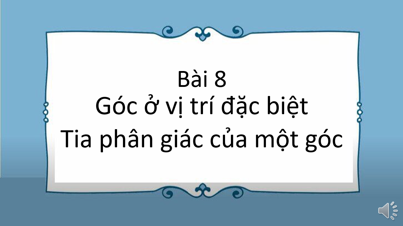 Giáo án điện tử Góc ở vị trí đặc biệt. Tia phân giác của một góc | Bài giảng PPT Toán 7 Kết nối tri thức (ảnh 1)