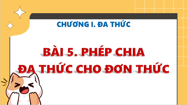 Giáo án điện tử Phép chia đa thức cho đơn thức | Bài giảng PPT Toán 8 Kết nối tri thức (ảnh 1)