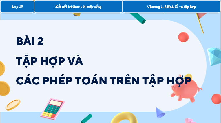 Giáo án điện tử Tập hợp và các phép toán trên tập hợp | Bài giảng PPT Toán 10 Kết nối tri thức (ảnh 1)