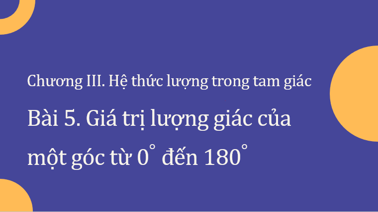 Giáo án điện tử Giá trị lượng giác của một góc từ 0 độ đến 180 độ | Bài giảng PPT Toán 10 Kết nối tri thức (ảnh 1)