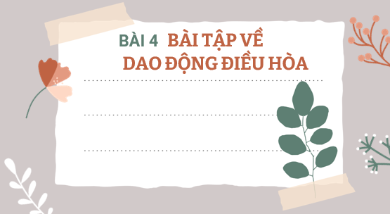 Giáo án điện tử Bài tập về dao động điều hoà | Bài giảng PPT Vật lí 11 Kết nối tri thức (ảnh 1)