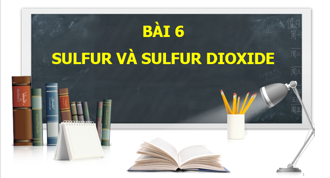 Giáo án điện tử Sulfur và sulfur dioxide | Bài giảng PPT Hóa 11 Chân trời sáng tạo (ảnh 1)