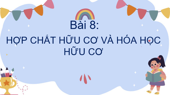 Giáo án điện tử Hợp chất hữu cơ và hóa học hữu cơ | Bài giảng PPT Hóa 11 Chân trời sáng tạo (ảnh 1)