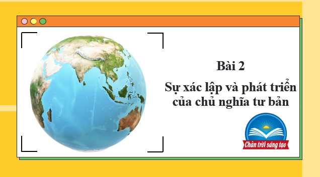 Giáo án điện tử Lịch sử 11 Bài 1 (Chân trời sáng tạo): Sự xác lập và phát triểm của chủ nghĩa tư bản | Bài giảng PPT Lịch sử 11 (ảnh 1)