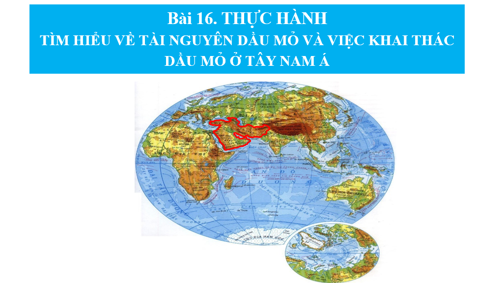 Giáo án điện tử Địa lí 11 Bài 16 (Chân trời sáng tạo): Thực hành: Tìm hiểu về tài nguyên dầu mỏ và việc khai thác dầu mỏ ở Tây Nam Á| Bài giảng PPT Địa lí 11 (ảnh 1)