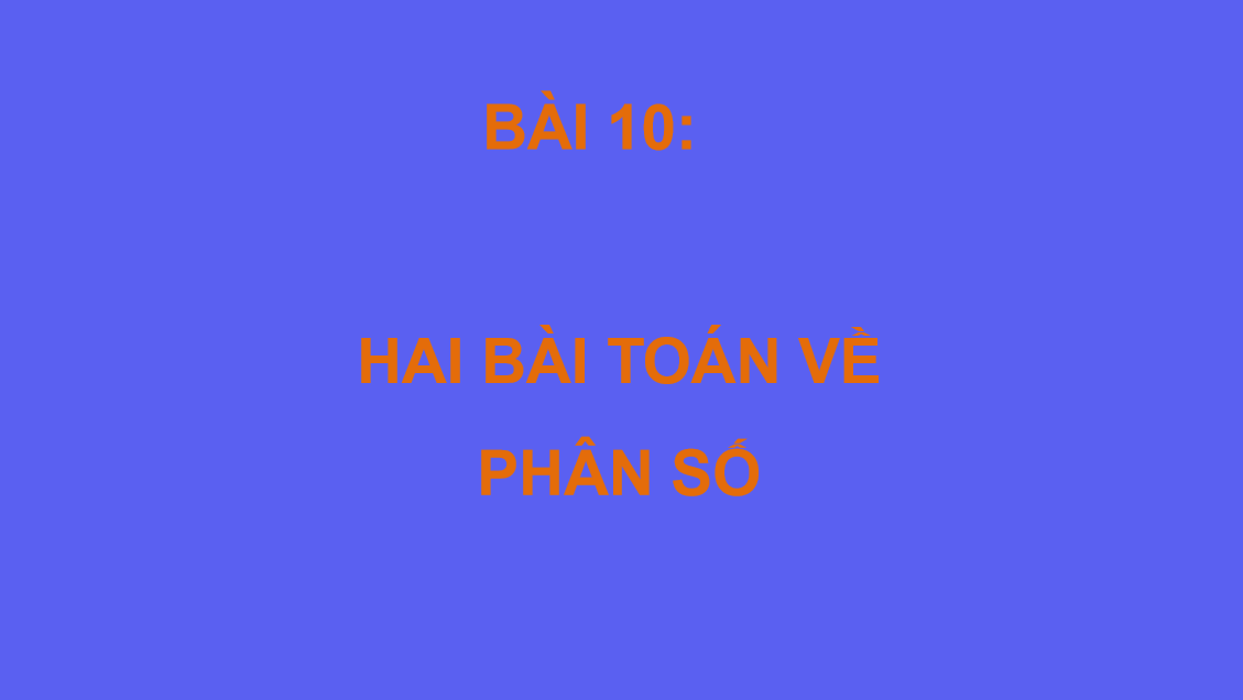 Giáo án điện tử  Hai bài toán về phân số| Bài giảng PPT Toán 6 (ảnh 1)