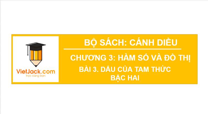 Bài giảng điện tử Dấu của tam thức bậc hai | Giáo án PPT Toán 10 Cánh diều (ảnh 1)