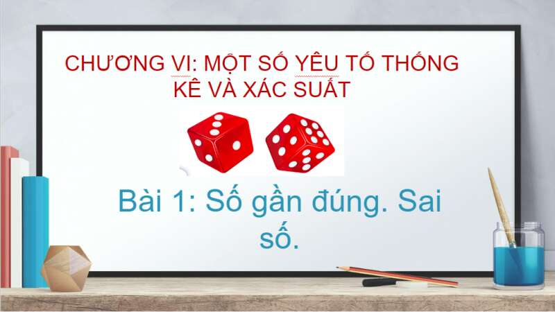 Bài giảng điện tử Số gần đúng. Sai số | Giáo án PPT Toán 10 Cánh diều (ảnh 1)