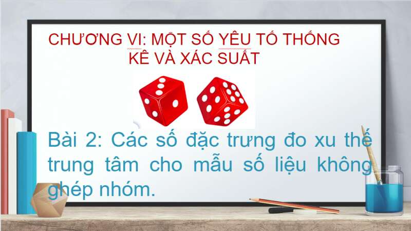 Bài giảng điện tử Các số đặc trưng đo xu thế trung tâm cho mẫu số liệu không ghép nhóm | Giáo án PPT Toán 10 Cánh diều (ảnh 1)