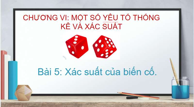 Bài giảng điện tử Xác suất của biến cố | Giáo án PPT Toán 10 Cánh diều (ảnh 1)